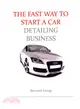 The Fast Way to Start a Car Detailing Business ― Learn the Most Effective Way Too Easily and Quickly Start a Car Detailing Business in the Next 7 Days!