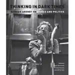 THINKING IN DARK TIMES: HANNAH ARENDT ON ETHICS AND POLITICS