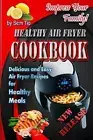 Healthy Air Fryer Cookbook: Delicious and Easy Air Fryer Recipes for Healthy Mea