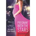 PREGNANT WITH THE STARS: WATCHING AND WANTING THE CELEBRITY BABY BUMP