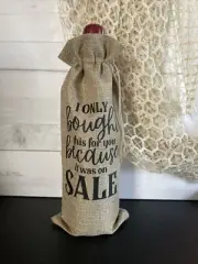 Handmade Burlap Wine Bag With Saying I only bought this for you because it was