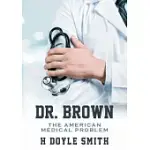 DR. BROWN: THE AMERICAN MEDICAL PROBLEM