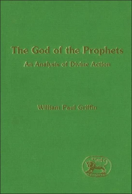 The God of the Prophets: An Analysis of Divine Action by William Paul Griffin (E