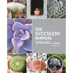 THE SUCCULENT MANUAL: A GUIDE TO CARE AND REPAIR FOR ALL CLIMATES