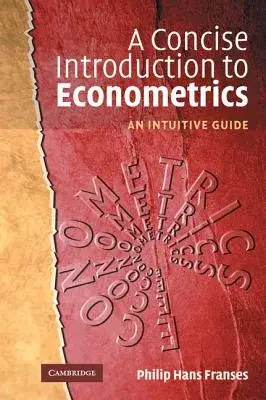 A Concise Introduction to Econometrics: An Intuitive Guide