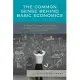 The Common Sense Behind Basic Economics: A Guide for Budding Economists, Students, and Voters