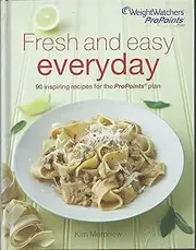 Weight Watchers Fresh and Easy Everyday Cookbook