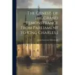 THE GENESIS OF THE GRAND REMONSTRANCE FROM PARLIAMENT TO KING CHARLES I
