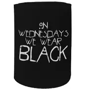 Alcohol Stubby Holder - On Wednesdays We Wear Black - Funny Novelty Birthday Gift Joke Beer Can Bottle