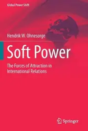 Soft Power: The Forces of Attraction in International Relations by Hendrik W. Oh