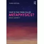 WHAT IS THIS THING CALLED METAPHYSICS?