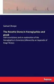 The Rosetta Stone in hieroglyphics and greek: with translations and an explanati