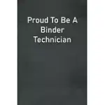 PROUD TO BE A BINDER TECHNICIAN: LINED NOTEBOOK FOR MEN, WOMEN AND CO WORKERS