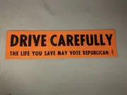 Vtg Bumper Sticker 'Drive Carefully Life You May Save Could Vote Republican'