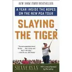 SLAYING THE TIGER: A YEAR INSIDE THE ROPES ON THE NEW PGA TOUR
