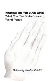 Namaste: We Are One: What You Can Do to Create World Peace by Deborah G. Hoofer