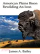 American Plains Bison ─ Rewilding an Icon