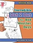 Incredible Dot 2 Dot for Bad Weather Days Activity Book Book by Activibooks For