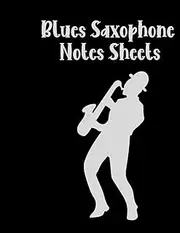 Blues Saxophone Notes Sheets: Saxophone Player quote Notation Book with 120 Pages Music Sheets 8.5 x 11 inches