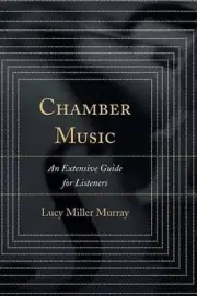 Chamber Music: An Extensive Guide for Listeners by Lucy Miller Murray (English)