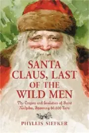 Santa Claus, Last of the Wild Men: The Origins and Evolution of Saint Nicholas,