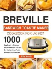 Breville Sandwich Toastie Maker Cookbook for UK 2021: 1000-Day Simple & Deliciou