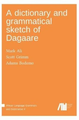 A dictionary and grammatical sketch of Dagaare by Ali, Mark [Hardback]