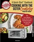 Cooking with the Oster Countertop Toaster Oven, A Quick-Start Cookbook: 101 Easy