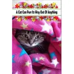 A CAT CAN PURR ITS WAY OUT OF ANYTHING: WRITING JOURNAL FOR ANYONE WHO LOVES CATS, FLORAL GIFT FOR WOMEN/MEN & BOYS/GIRLS & MOTHER’’SDAY