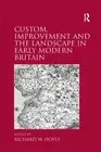Custom, Improvement and the Landscape in Early Modern Britain by Richard W. Hoyl