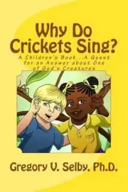 Why Do Crickets Sing?: A Children's Book...A Quest for an Answer about One of Go