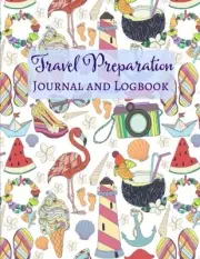 TRAVEL PREPARATION JOURNAL AND LOGBOOK (EXTRA LARGE TRIP By Travel Explore Your
