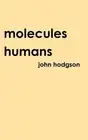 Molecules Humans by John Hodgson (English) Hardcover Book