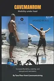Kettlebells for Mobility and Strength CAVEMANROM: Increased flexibility, stability, and strength with kettlebells.