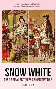 Snow White (First Edition): The Original Brothers Grimm Fairytale (Brothers Grimm's 'Children's and Household Tales' Book 53)