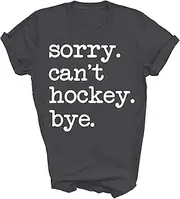 [TiQi] Sorry Can't Hockey Bye Funny Hockey Lover Field Ice Player Fans Unisex Shirt Gift Women Men