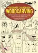 The Beginner's Handbook of Woodcarving ─ With Project Patterns for Line Carving, Relief Carving, Carving in the Round, and Bird Carving