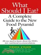 What Should I Eat?: A Complete Guide to the New Food Pyramid