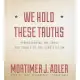 We Hold These Truths: Understanding the Ideas and Ideals of the Constitution