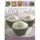 The Big Book of Little Cakes: 240 Delectable Recipes for Bars, Cupcakes, Muffins, Brownies, Pastries, Tarts and Confectionery, s