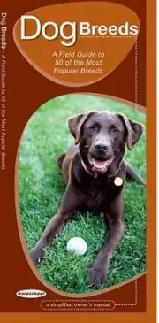 Dog Breeds: A Field Guide to 50 of the Most Popular Breeds