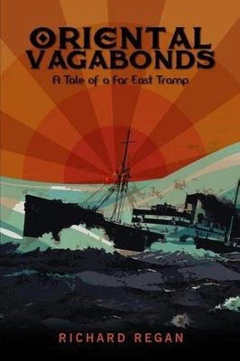 Oriental Vagabonds: A Tale of a Far East Tramp by Richard Regan (English) Paperb