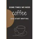 SOM TIMES WE NEED COFFEE AND START WRITING: COFFEE. WRITING . WINTER. JOURNAL COFFEE . NOT BOOKS