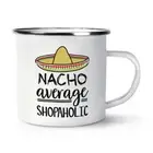 Nacho Average Shopaholic Enamel Mug Cup Worlds Best Favourite Shopper Funny