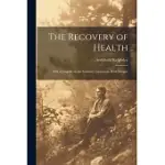 THE RECOVERY OF HEALTH: WITH A CHAPTER ON THE SALISBURY TREATMENT, WITH RECIPES