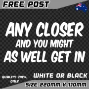 Any Closer Get In Sticker Decal Vinyl Car Ute 4x4 Funny Tailgater Tailgating Van