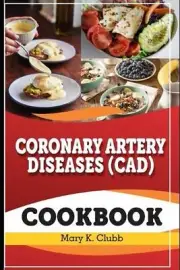 Coronary Artery Disease(CAD) Recipe Cookbook: The Ultimate Life Changing Cookboo