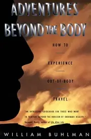 Adventures Beyond the Body: How to Experience Out-of-Body Travel. Buhlman**