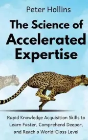 The Science of Accelerated Expertise: Rapid Knowledge Acquisition Skills to Lear
