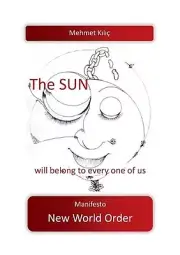 The sun will belong to every one of us: Manifesto New World Order by Mehmet Kili